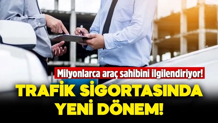 Trafik sigortasında yeni dönem! 