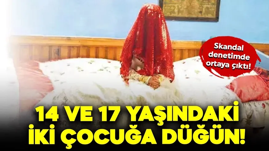 14 ve 17 yaşındaki iki çocuğa düğün yaptılar