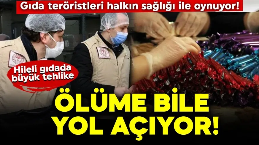 Hileli gıdada büyük tehlike: Ölüme bile yol açıyor