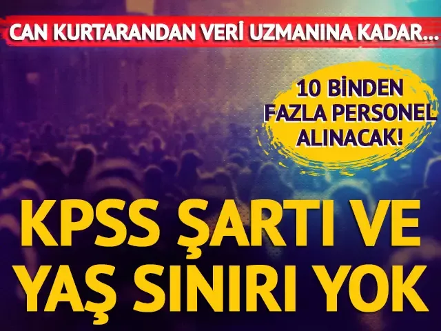 Hükümet 10 binden fazla personel alacak... KPSS şartı ve yaş sınırı yok...