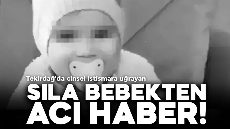 Cinsel istismara uğrayan Sıla bebek hayatını kaybetti...