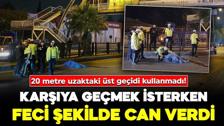 Üst geçidi kullanmak yerine yanından karşıya geçmek isterken öldü