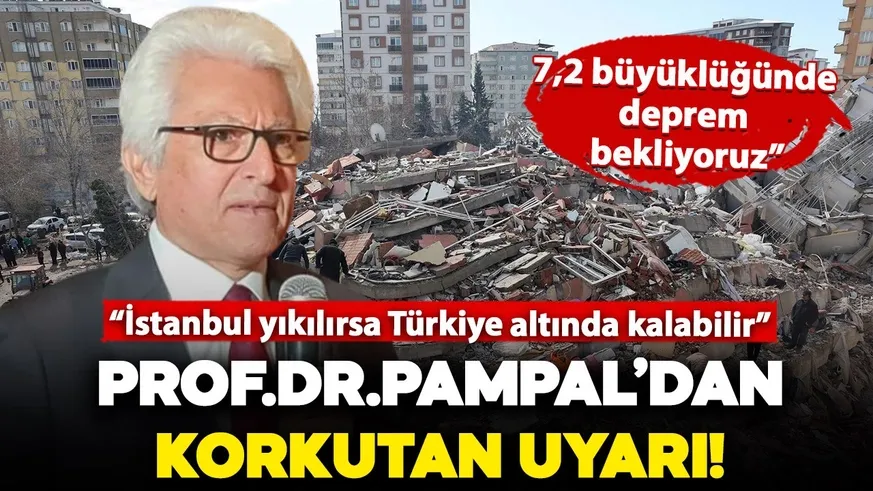 Prof. Pampal, ”7,2 büyüklüğünde bir deprem bekliyoruz”