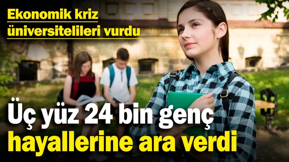 324 bin 821 üniversite öğrencisi öğrenimini dondurdu!