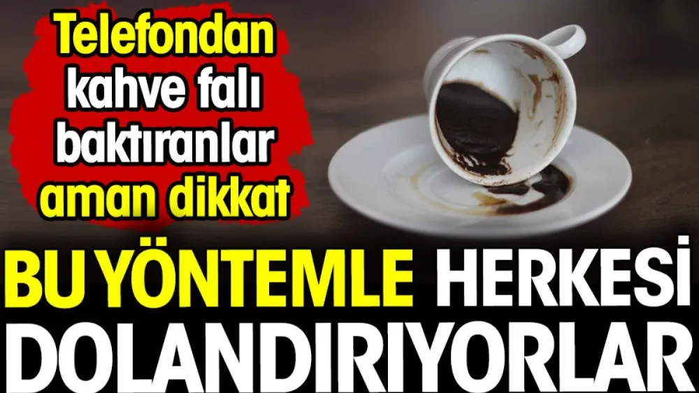  Telefondan kahve falı baktıranlar aman dikkat!