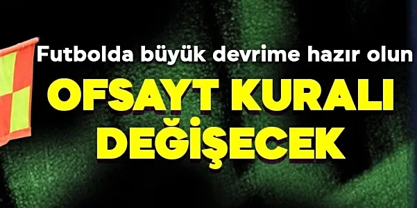 Ofsayt kuralı kökünden değişecek!