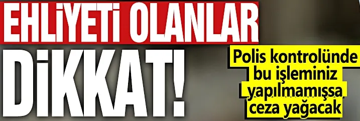 Süre daralıyor! Eski ehliyeti bulunanlara ceza verilecek...