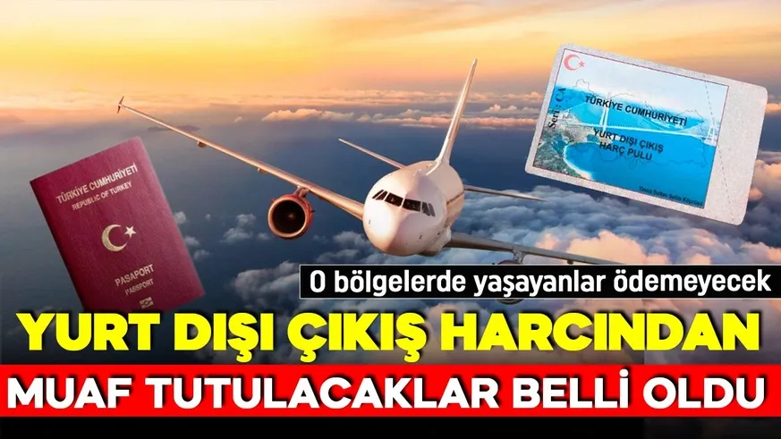 Kimler yurt dışı harcından muaf olacak!