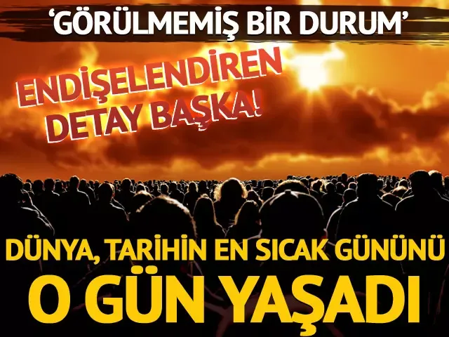 Tüm dünya, tarihin en sıcak gününü o gün yaşadı!