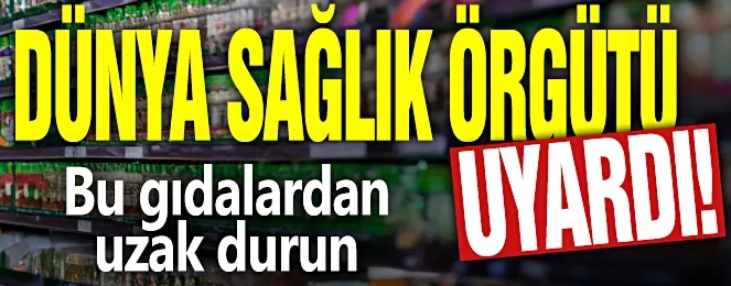 DSÖ uyardı!  Bu gıdalardan uzak durun...