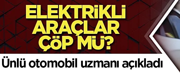  Elektrikli araçlar bekleneni vermedi...