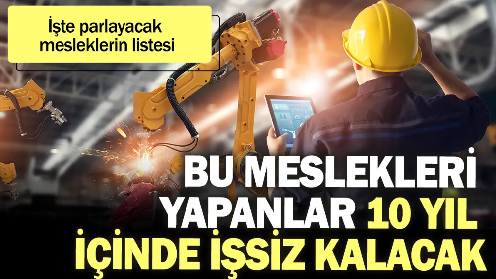 Bazı meslekler 2030 yılına kadar yok olacak...