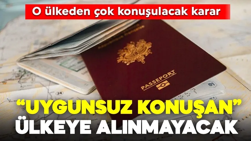 Uygunsuz konuşan yabancılar bu ülkeye giremeyecek!