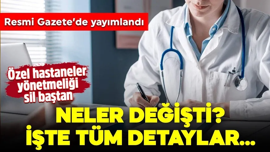 Özel hastaneler yönetmeliği sil baştan! Neler değişti?