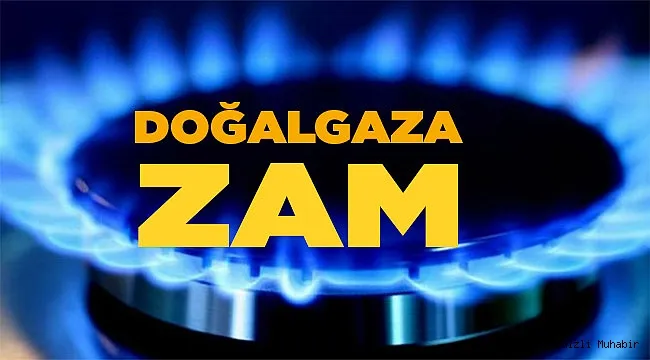  Doğalgaz bağlantı ve hizmet bedelleri zamlandı...