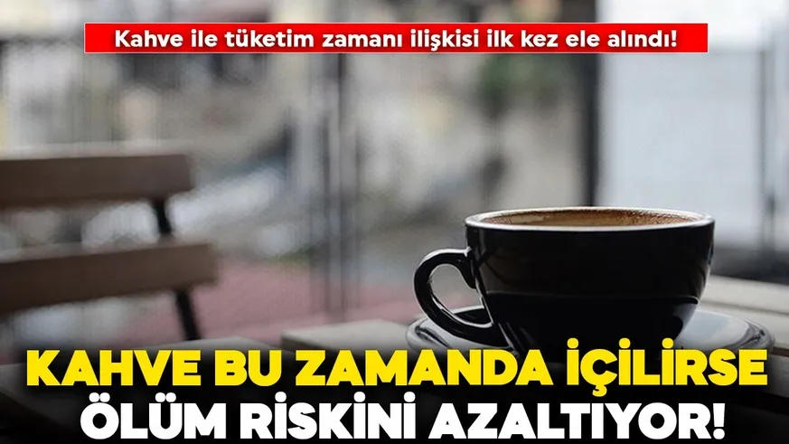 Bir araştırmaya göre, içtiğiniz kahvenin zamanı oldukça önemli...