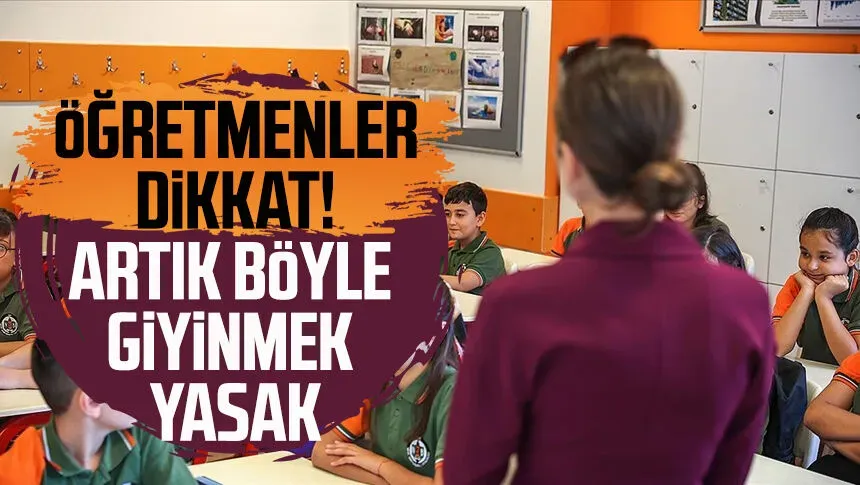 Öğretmenlerin kılık-kıyafetlerine yeni düzenleme...