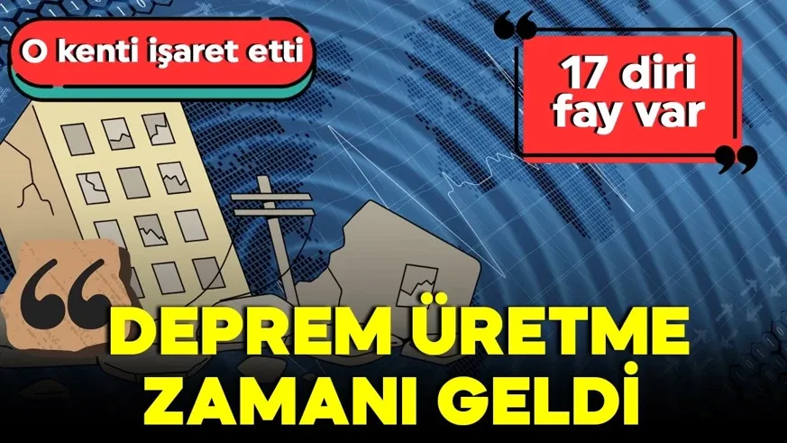 ‘Deprem üretme zamanı geldi’ 