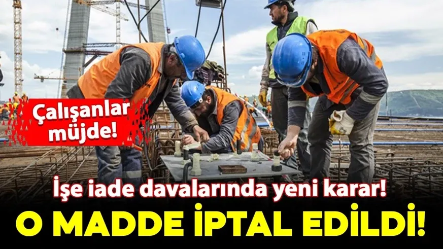 Çalışanlara yük getiren o madde iptal edildi...