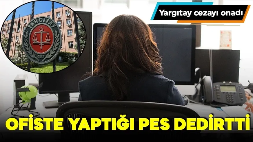 Ofiste yaptığı pes dedirtti! Yargıtay cezayı onadı...