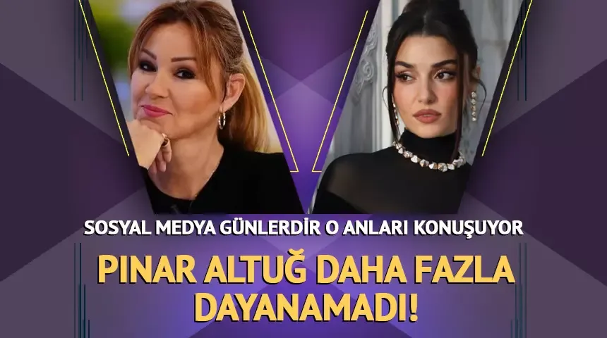 Hande Erçel eleştirildi! Pınar Altuğ patladı: Biraz herkes kendine baksın