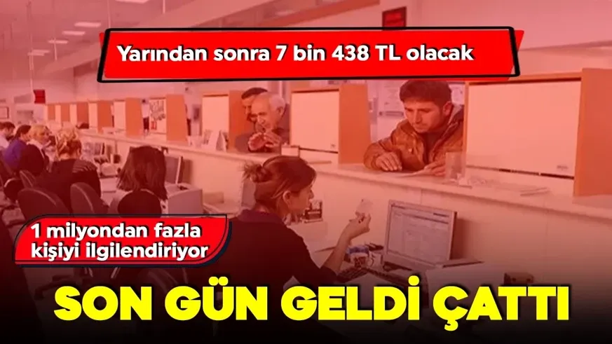 Son gün geldi çattı!1 Yarından itibaren 7 bin 438 TL olacak