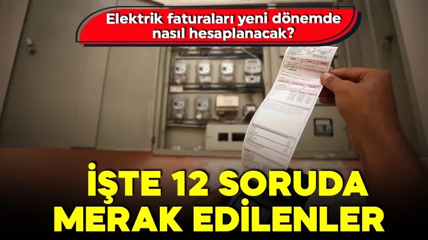 Elektrik faturalarına yeni limit! 12 soru 12 cevap!
