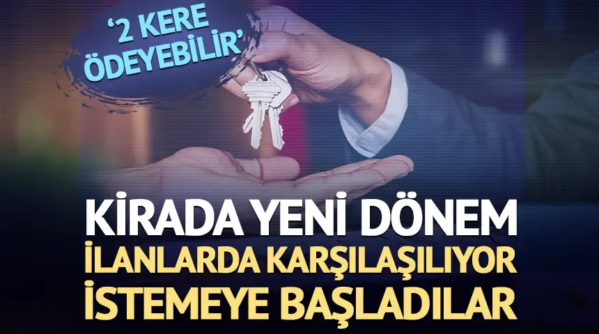 Kirada yeni dönem! İlanlarda karşılaşılıyor, istemeye başladılar 