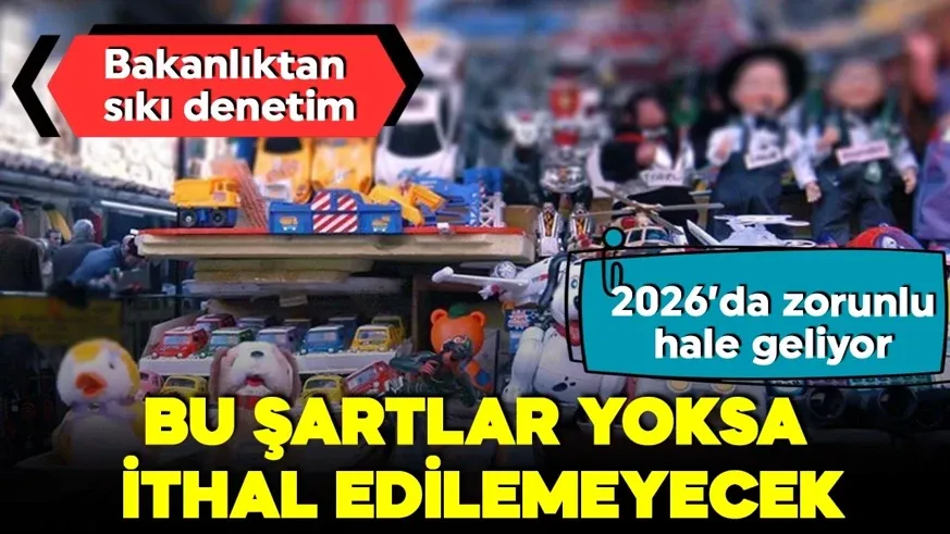 2026’da zorunlu hale geliyor! Bu şartlar yoksa ithal edilemeyecek...