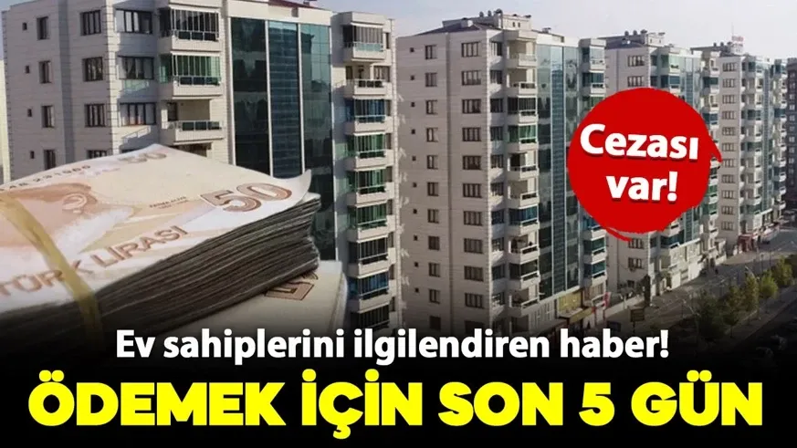 Ev sahiplerini ilgilendiriyor! Ödemek için son 5 gün: Cezası var....