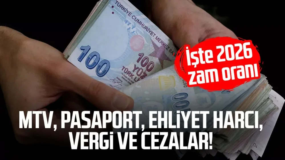 MTV, pasaport, ehliyet harcı, vergi ve cezalar! İşte 2026 zam oranı