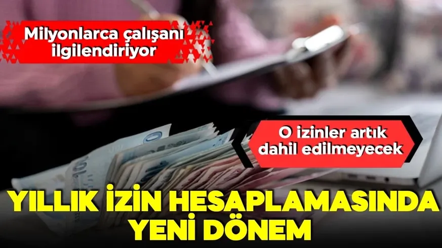 Yıllık izin hesaplamasında yeni dönem!