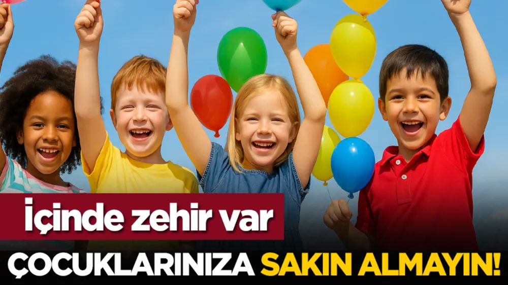 Çocuklarınıza sakın almayın! İçinde zehir var!