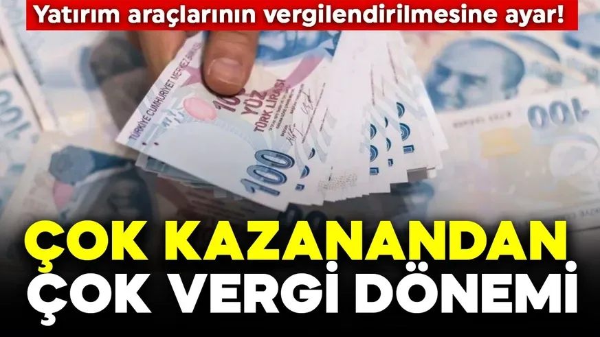 Vergi de çok kazananın çok ödeyeceği dönem başladı...