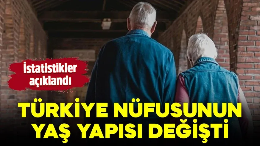 Türkiye nüfusunun yaş yapısı değişti...