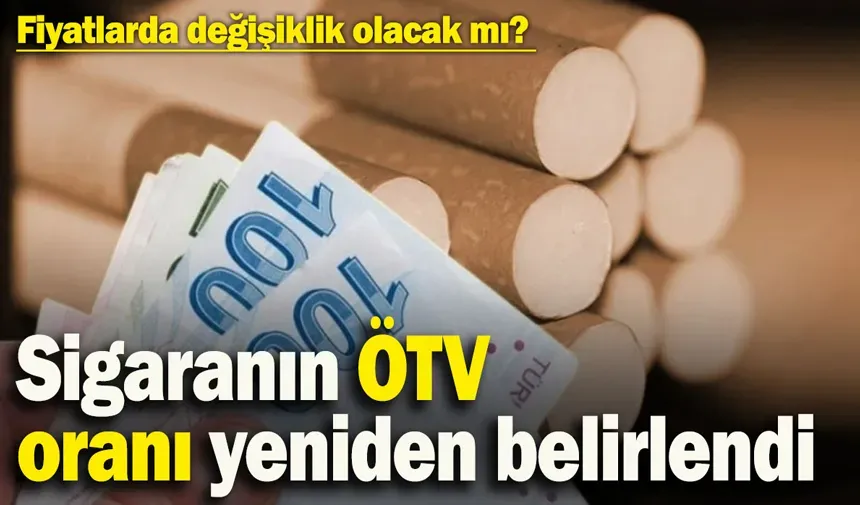 Sigaradaki ÖTV oranı yeniden değişti...