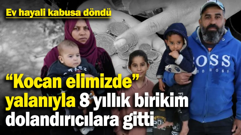 ‘Kocan elimizde’ diyerek tarım işçisinin 8 yıllık birikimini çaldılar