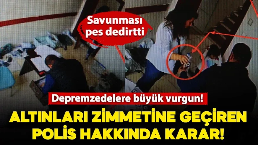 Depremde ölenlerin altınlarını zimmetine geçiren polis ihraç edildi