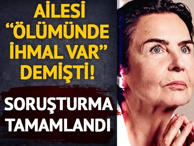 Ailesi ölümünde ihmal olduğunu iddia etmişti! Fatma Girik soruşturması tamamlandı