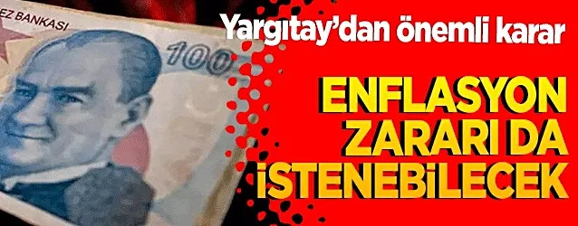 Yargıtay’dan önemli karar: Enflasyon zararı da talep edilebilecek