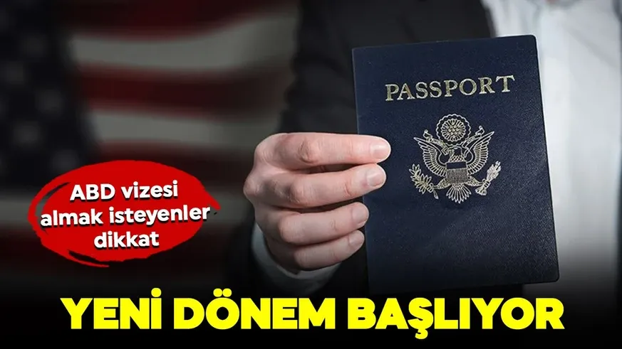 ABD vizesi almak isteyenler dikkat! Yeni dönem başlıyor