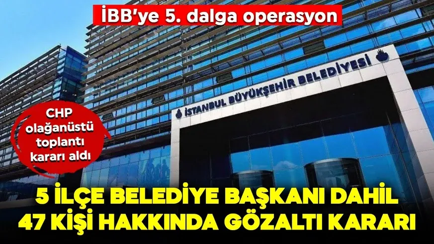5. dalga operasyonu! Çok önemli isimler var