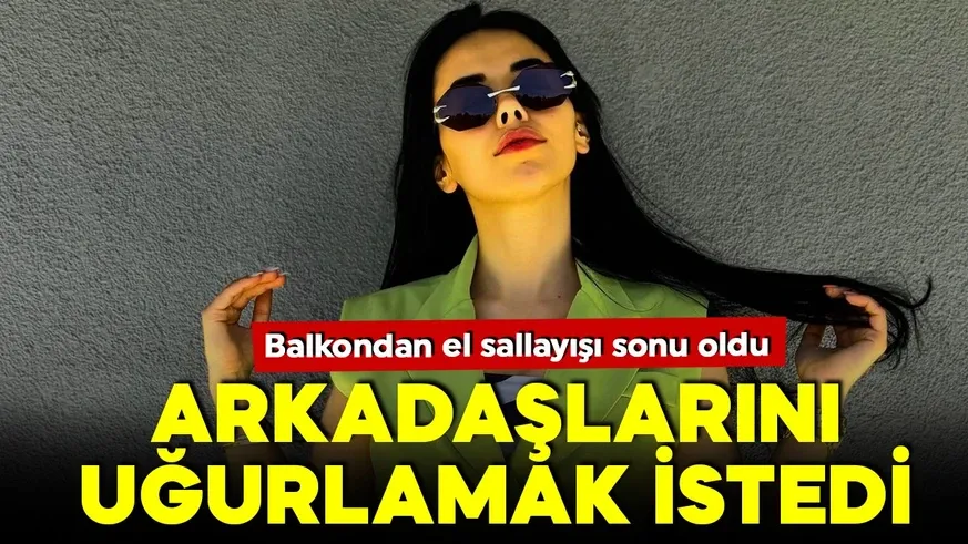 Arkadaşlarını uğurlamak istedi… Beşinci kattan düştü