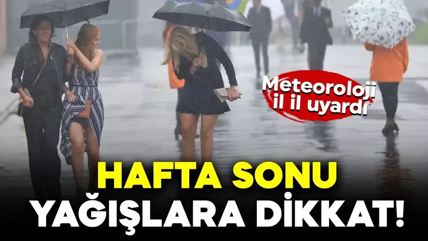 Hafta sonu yağışlara dikkat!