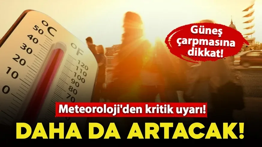 Meteoroloji o illeri saydı! Sıcaklıklar daha da artacak...
