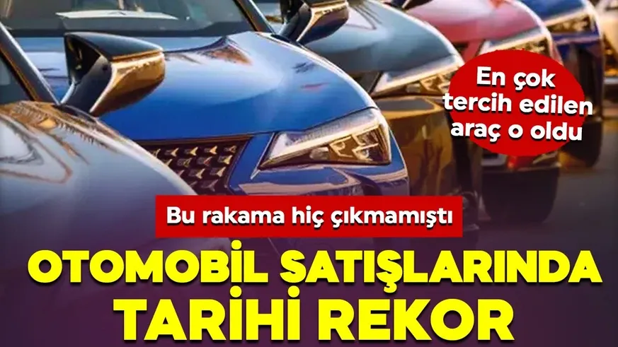 Otomobil satışlarında tarihi rekor! 