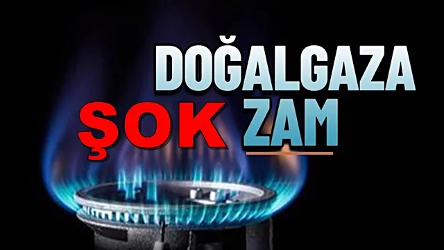 Doğal gaza okkalı zam...