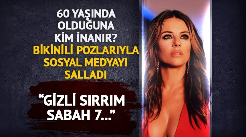 Elizabeth Hurley yıllara meydan okuyor: “Gizli sırrım sabah 7!”