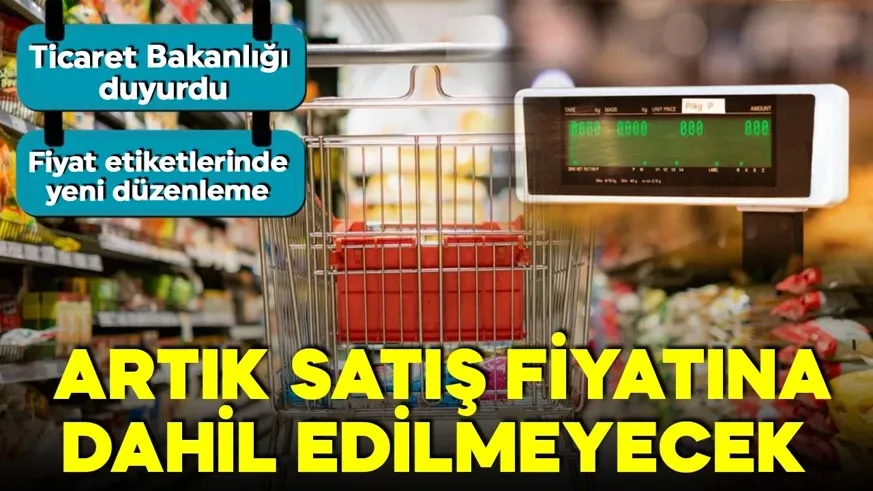 Fiyat etiketlerinde yeni düzenleme! Artık satış fiyatına dahil edilmeyecek
