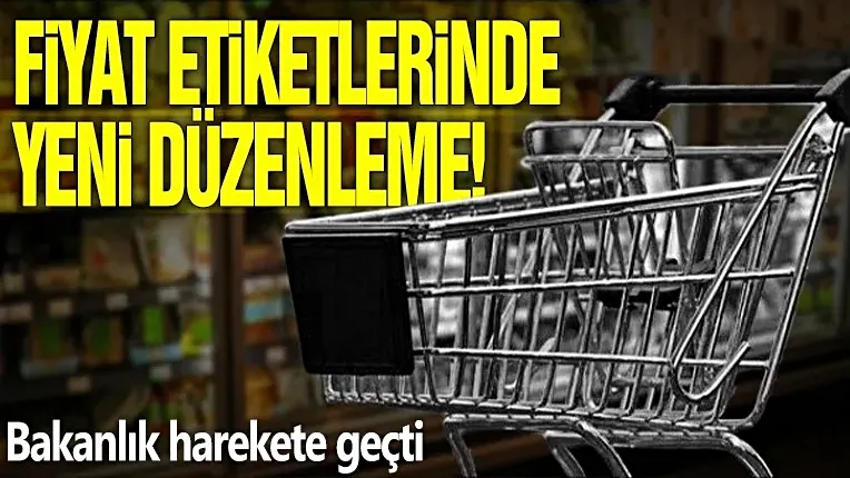  Fiyat etiketlerinde yeni düzenleme! Bakanlık hareket geçti...
